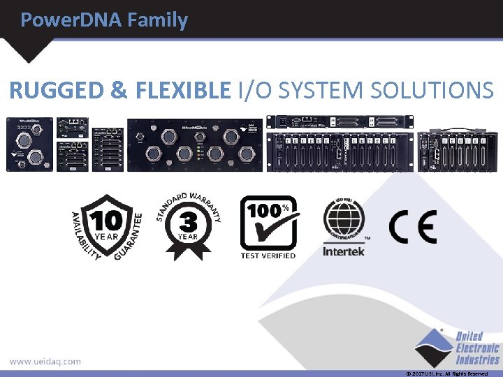 Power. DNA Family RUGGED & FLEXIBLE I/O SYSTEM SOLUTIONS © 2017 UEI, Inc. All