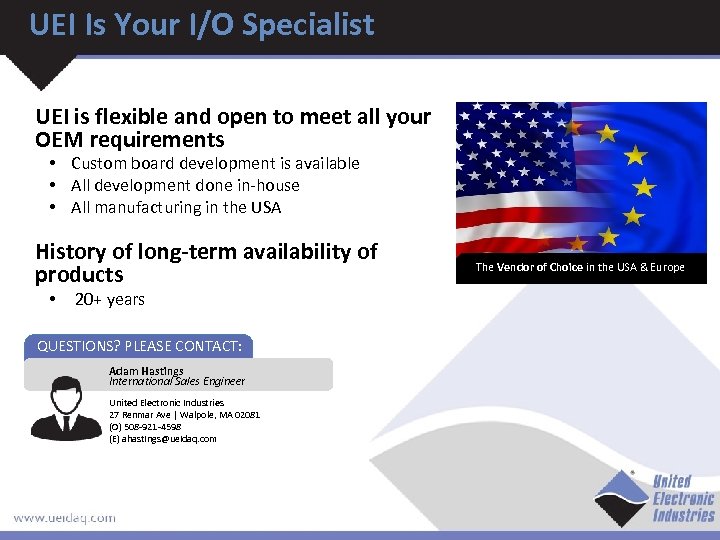 UEI Is Your I/O Specialist UEI is flexible and open to meet all your