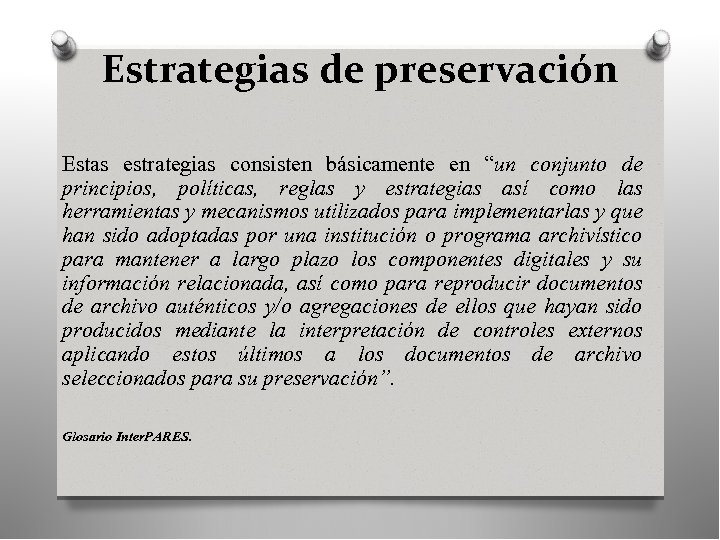 Estrategias de preservación Estas estrategias consisten básicamente en “un conjunto de principios, políticas, reglas