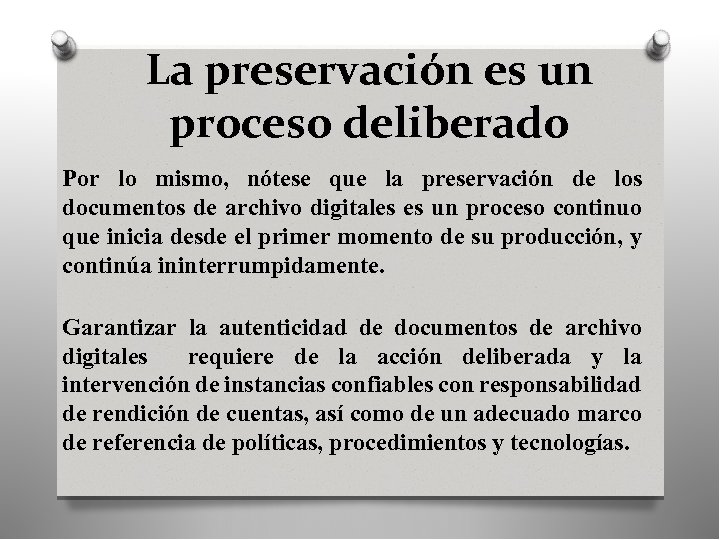 La preservación es un proceso deliberado Por lo mismo, nótese que la preservación de