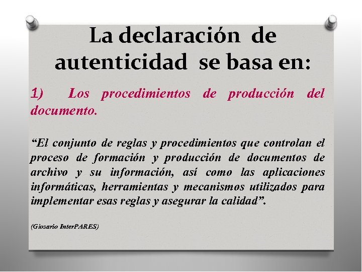 La declaración de autenticidad se basa en: 1) Los procedimientos de producción del documento.