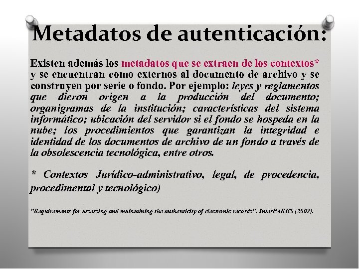 Metadatos de autenticación: Existen además los metadatos que se extraen de los contextos* y