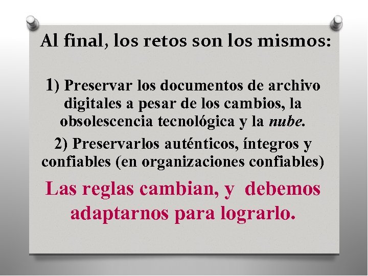 Al final, los retos son los mismos: 1) Preservar los documentos de archivo digitales