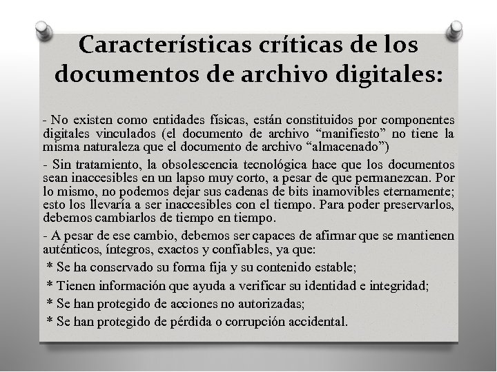 Características críticas de los documentos de archivo digitales: - No existen como entidades físicas,