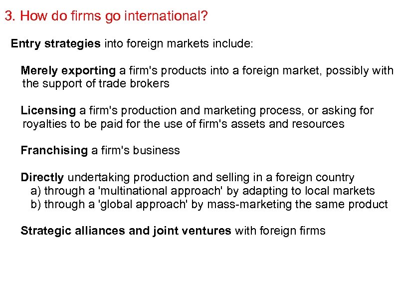 3. How do firms go international? Entry strategies into foreign markets include: Merely exporting