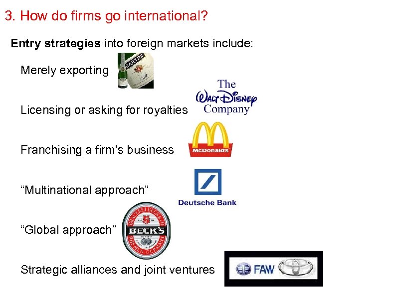 3. How do firms go international? Entry strategies into foreign markets include: Merely exporting