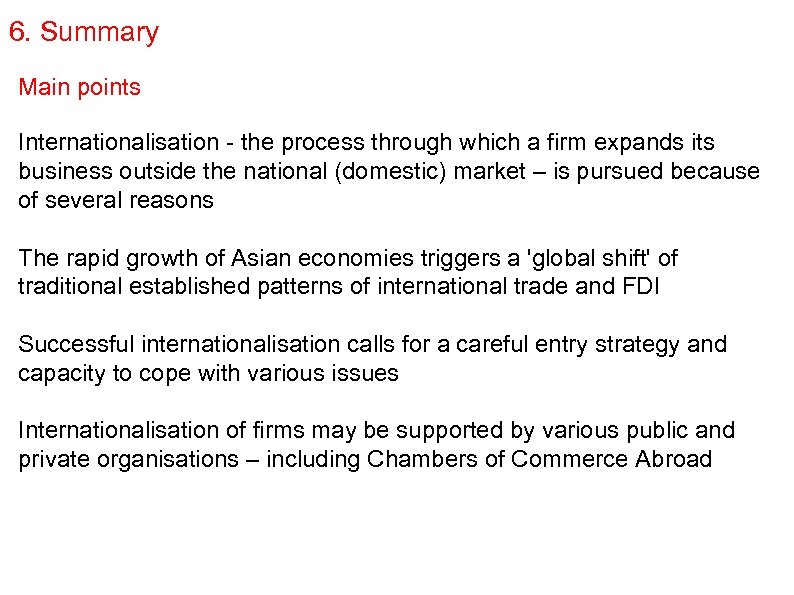 6. Summary Main points Internationalisation - the process through which a firm expands its