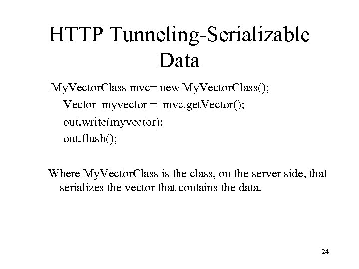 HTTP Tunneling-Serializable Data My. Vector. Class mvc= new My. Vector. Class(); Vector myvector =