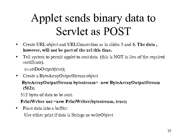 Applet sends binary data to Servlet as POST • Create URL object and URLConnection