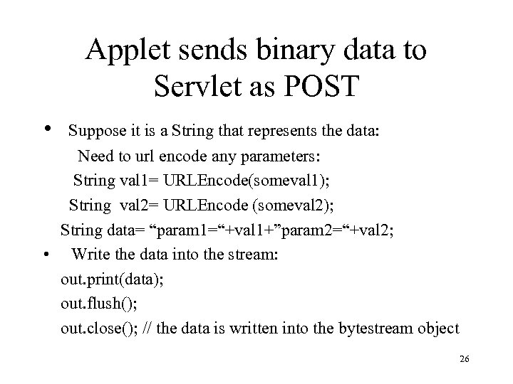 Applet sends binary data to Servlet as POST • Suppose it is a String