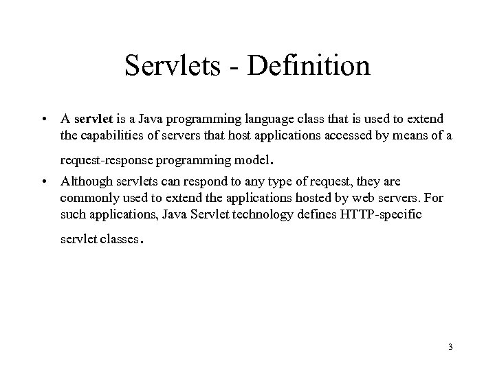 Servlets - Definition • A servlet is a Java programming language class that is