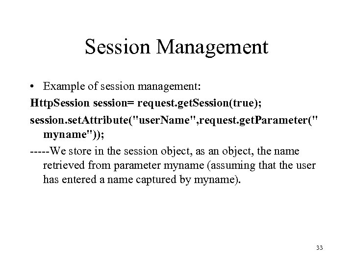 Session Management • Example of session management: Http. Session session= request. get. Session(true); session.