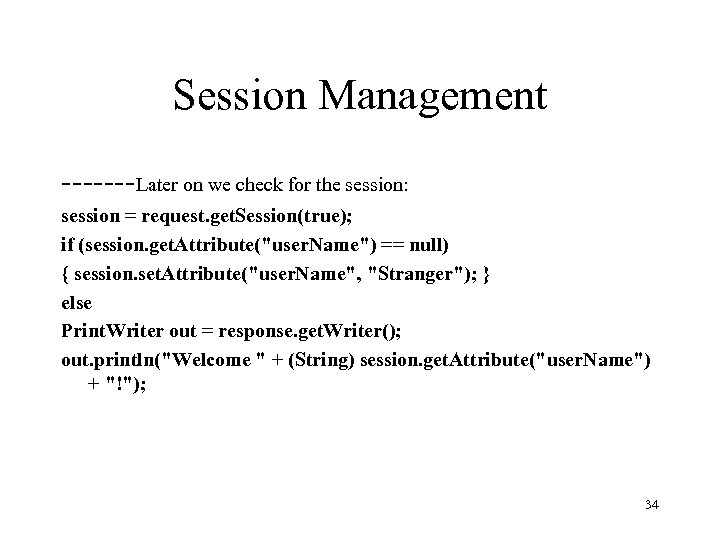 Session Management -------Later on we check for the session: session = request. get. Session(true);
