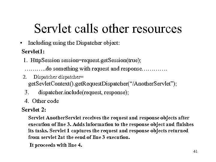 Servlet calls other resources • Including using the Dispatcher object: Servlet 1: 1. Http.