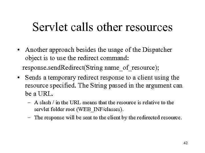 Servlet calls other resources • Another approach besides the usage of the Dispatcher object