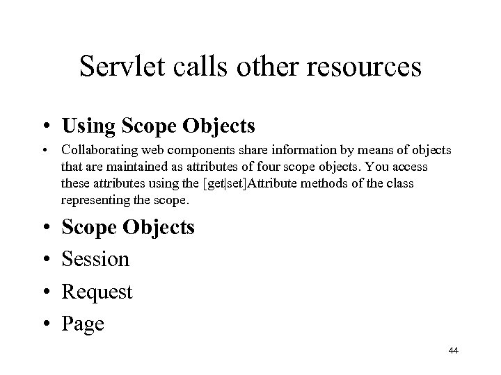 Servlet calls other resources • Using Scope Objects • Collaborating web components share information