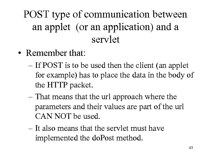 POST type of communication between an applet (or an application) and a servlet •