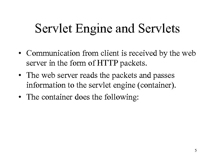 Servlet Engine and Servlets • Communication from client is received by the web server