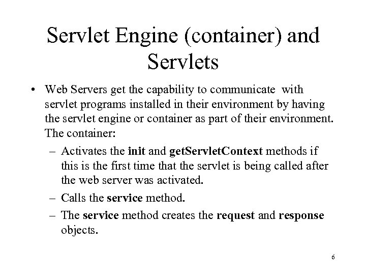 Servlet Engine (container) and Servlets • Web Servers get the capability to communicate with