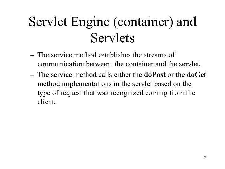 Servlet Engine (container) and Servlets – The service method establishes the streams of communication