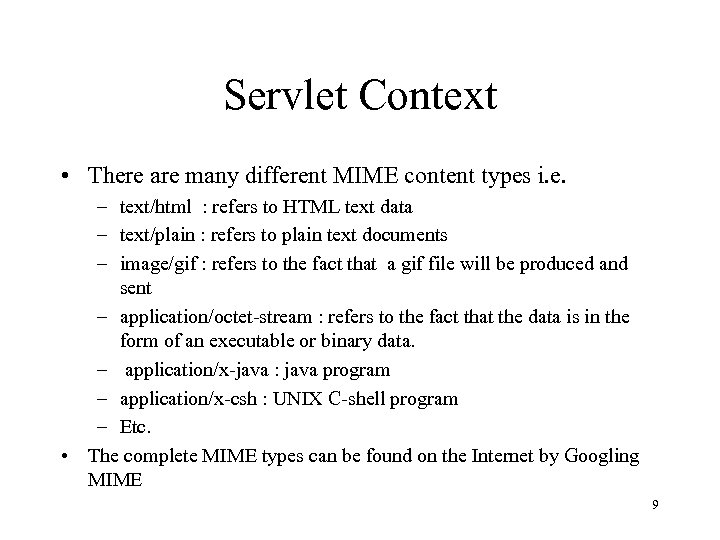 Servlet Context • There are many different MIME content types i. e. – text/html