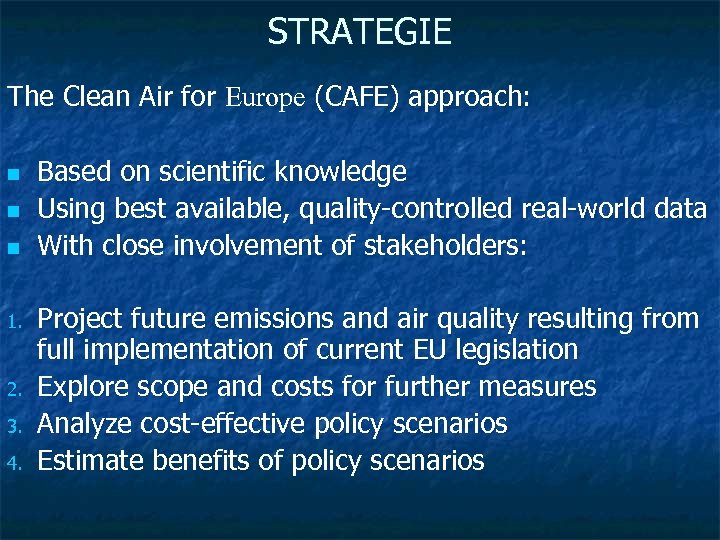 STRATEGIE The Clean Air for Europe (CAFE) approach: n n n 1. 2. 3.