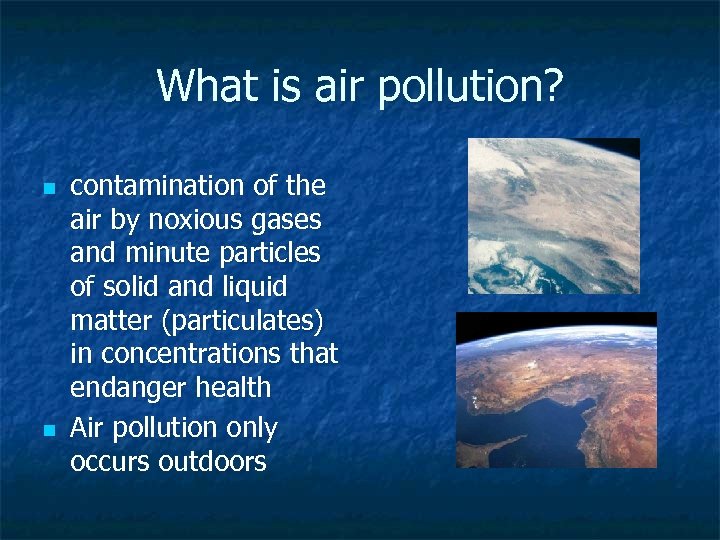 What is air pollution? n n contamination of the air by noxious gases and