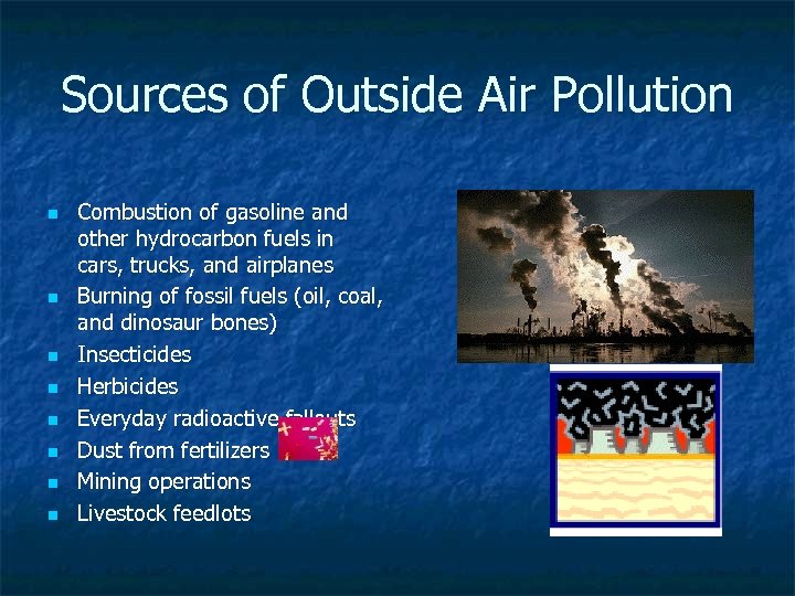 Sources of Outside Air Pollution n n n n Combustion of gasoline and other