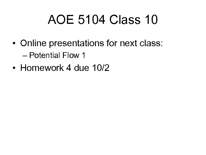 AOE 5104 Class 10 • Online presentations for next class: – Potential Flow 1