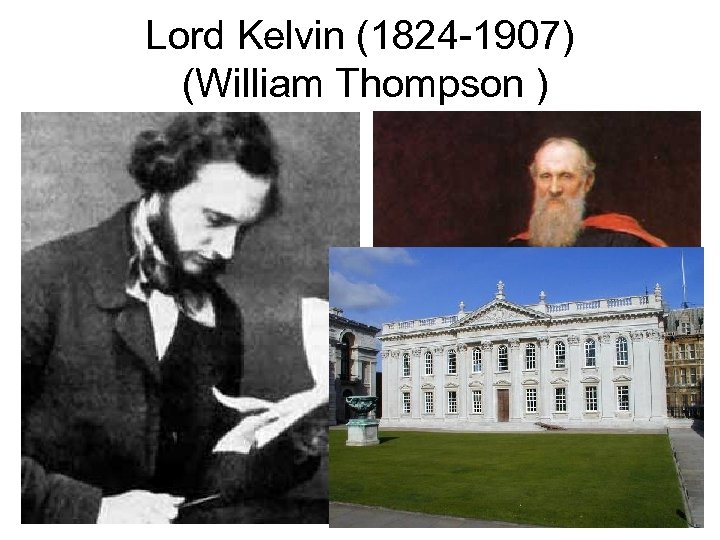 Lord Kelvin (1824 -1907) (William Thompson ) 