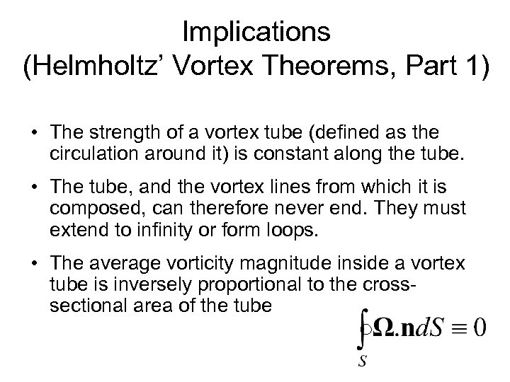 Implications (Helmholtz’ Vortex Theorems, Part 1) • The strength of a vortex tube (defined