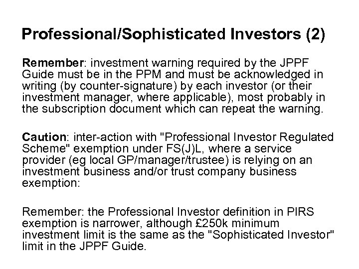 Professional/Sophisticated Investors (2) Remember: investment warning required by the JPPF Guide must be in