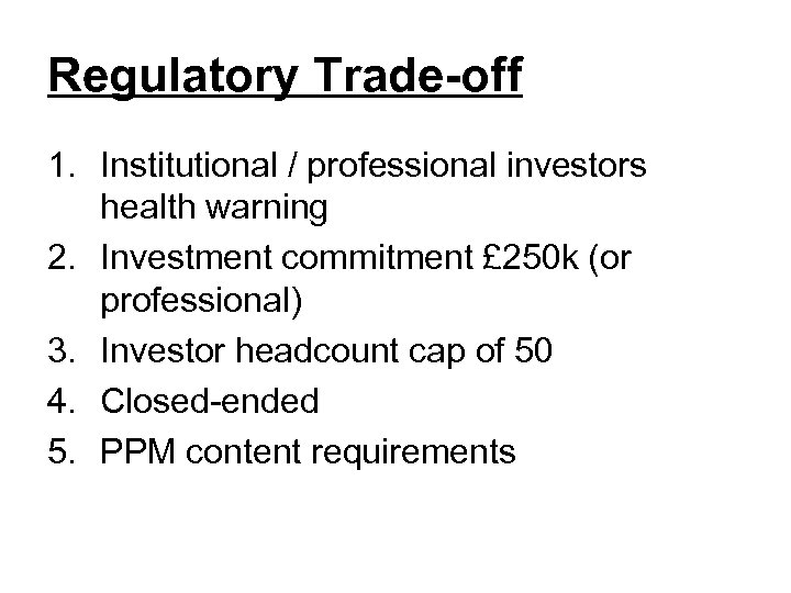 Regulatory Trade-off 1. Institutional / professional investors health warning 2. Investment commitment £ 250