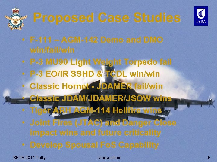 Proposed Case Studies • F-111 – AGM-142 Demo and DMO win/fail/win • P-3 MU