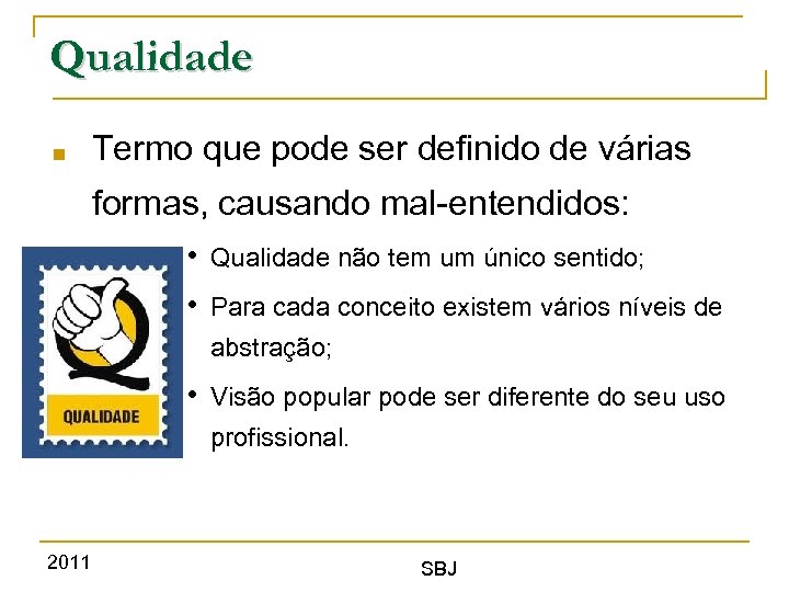 Qualidade ■ Termo que pode ser definido de várias formas, causando mal-entendidos: • Qualidade