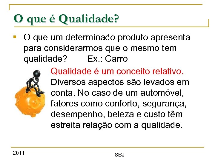 O que é Qualidade? § O que um determinado produto apresenta para considerarmos que