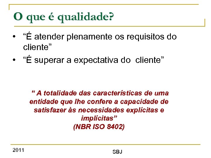 O que é qualidade? • “É atender plenamente os requisitos do cliente” • “É