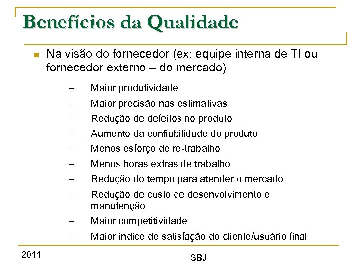 Benefícios da Qualidade Na visão do fornecedor (ex: equipe interna de TI ou fornecedor