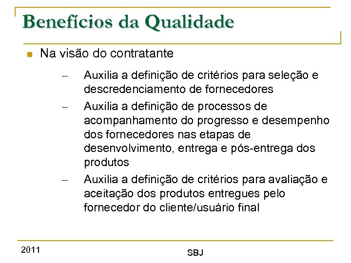 Benefícios da Qualidade Na visão do contratante – – – 2011 Auxilia a definição