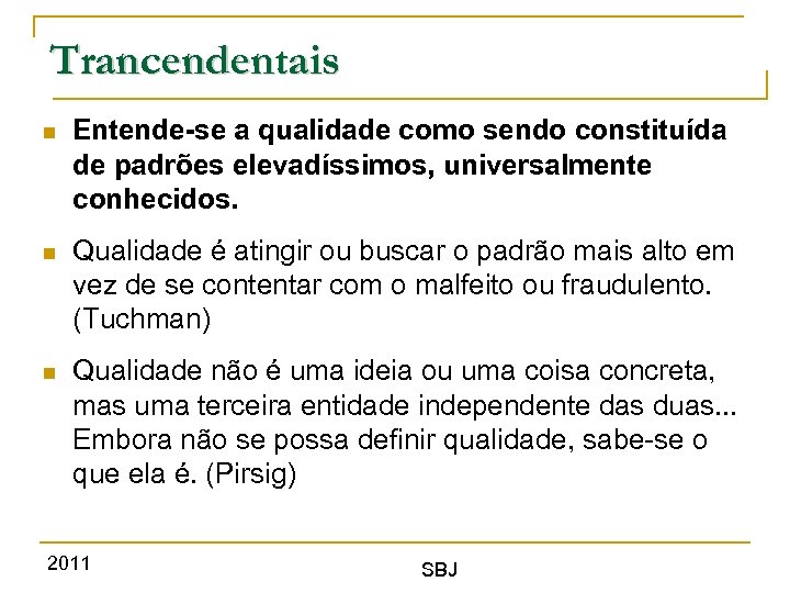 Trancendentais Entende-se a qualidade como sendo constituída de padrões elevadíssimos, universalmente conhecidos. Qualidade é