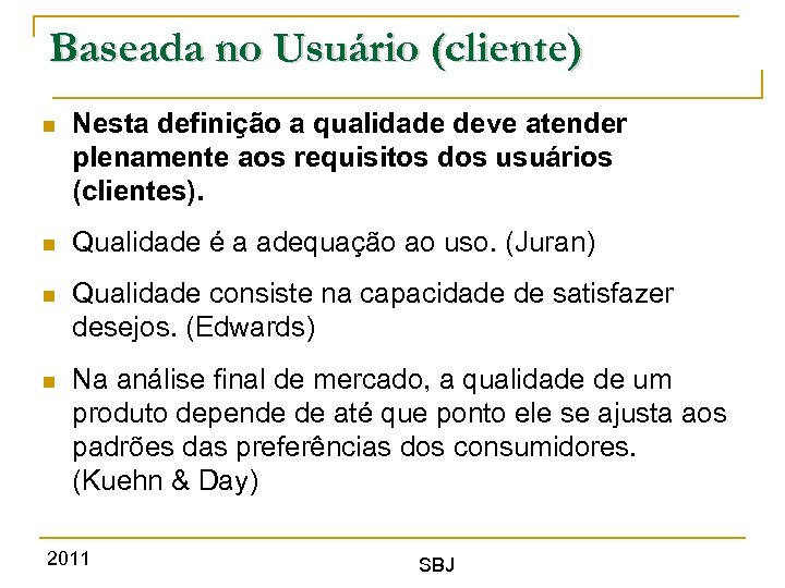 Baseada no Usuário (cliente) Nesta definição a qualidade deve atender plenamente aos requisitos dos