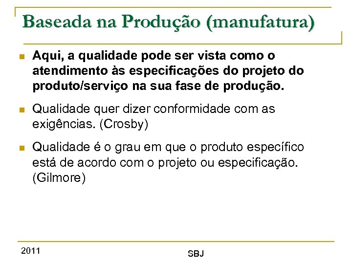 Baseada na Produção (manufatura) Aqui, a qualidade pode ser vista como o atendimento às