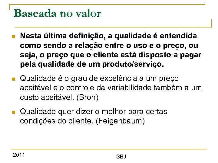 Baseada no valor Nesta última definição, a qualidade é entendida como sendo a relação