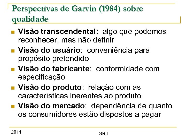 Perspectivas de Garvin (1984) sobre qualidade Visão transcendental: algo que podemos reconhecer, mas não