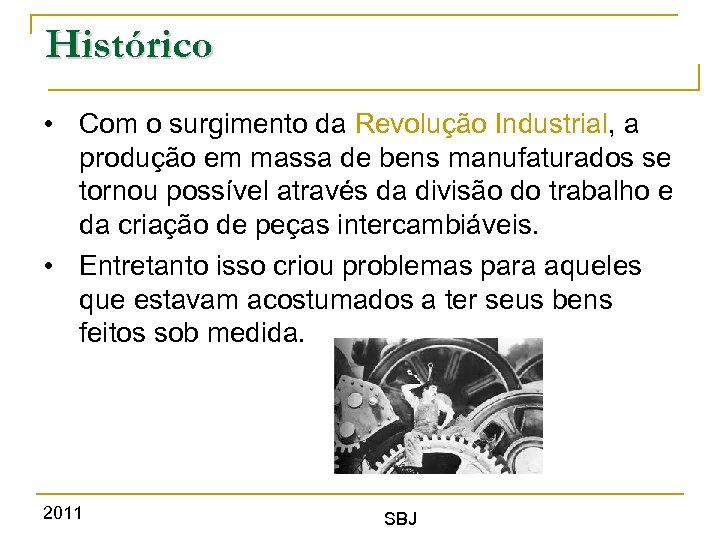 Histórico • Com o surgimento da Revolução Industrial, a produção em massa de bens