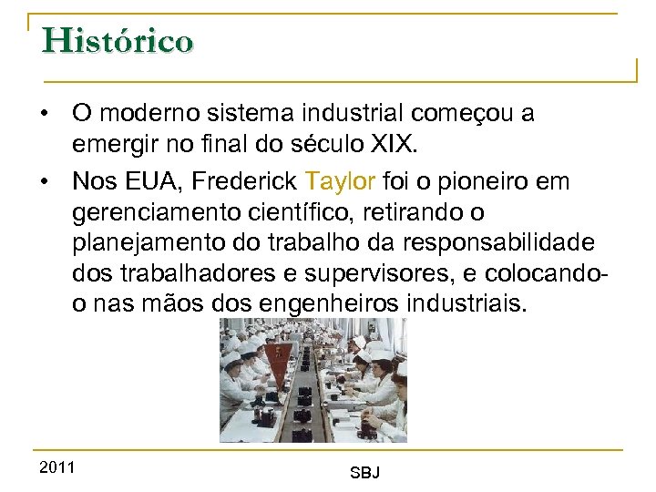 Histórico • O moderno sistema industrial começou a emergir no final do século XIX.