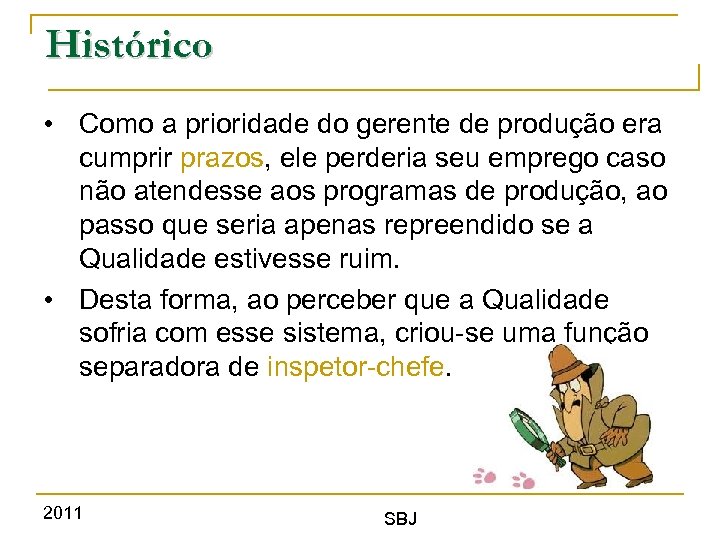 Histórico • Como a prioridade do gerente de produção era cumprir prazos, ele perderia