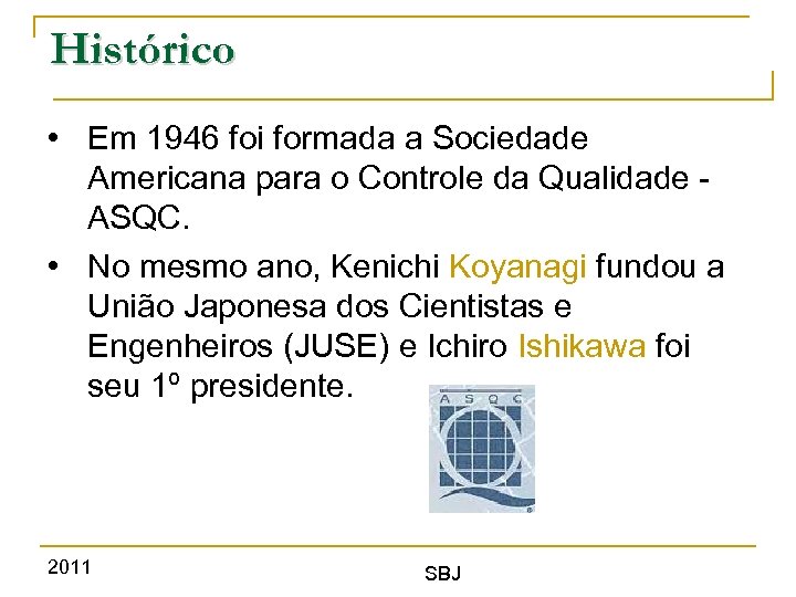 Histórico • Em 1946 foi formada a Sociedade Americana para o Controle da Qualidade