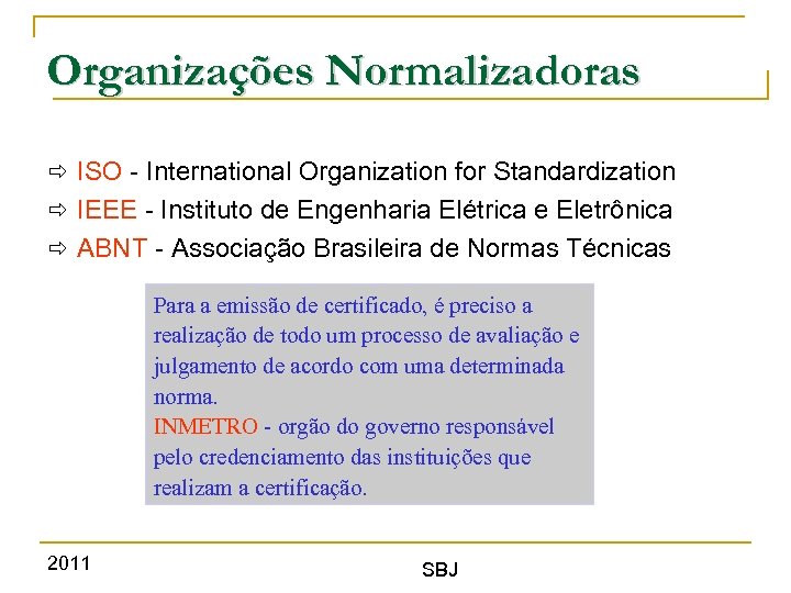 Organizações Normalizadoras ISO - International Organization for Standardization IEEE - Instituto de Engenharia Elétrica