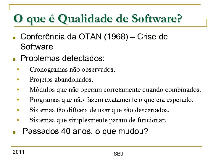 O que é Qualidade de Software? Conferência da OTAN (1968) – Crise de Software